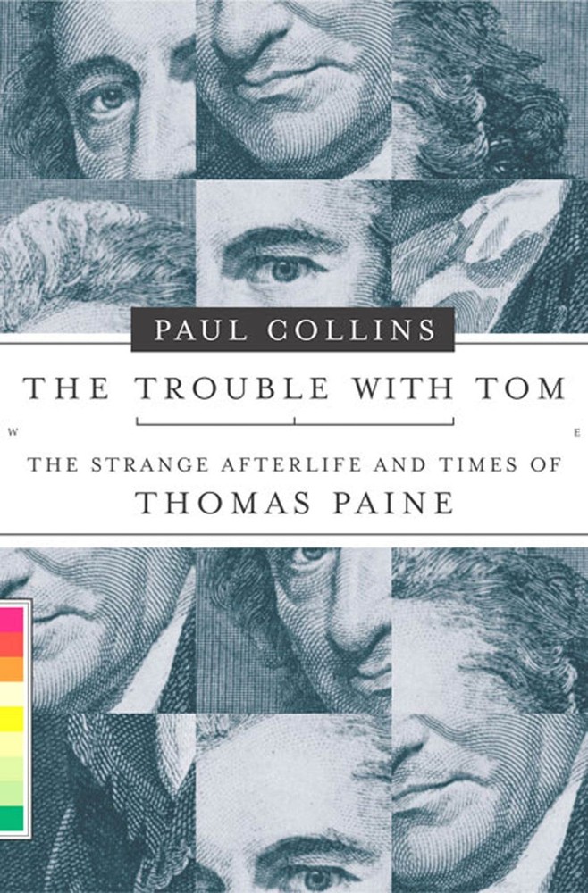 The Trouble with Tom: The Strange Afterlife and Times of Thomas Paine