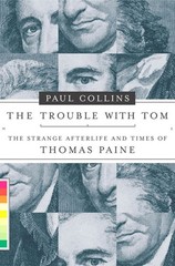 The Trouble with Tom: The Strange Afterlife and Times of Thomas Paine
