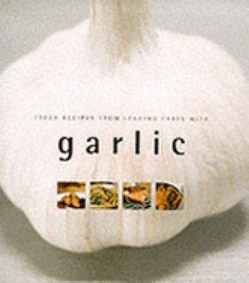 Garlic Fresh Recipes from Leading Chefs by Andy – Photographer Cameron