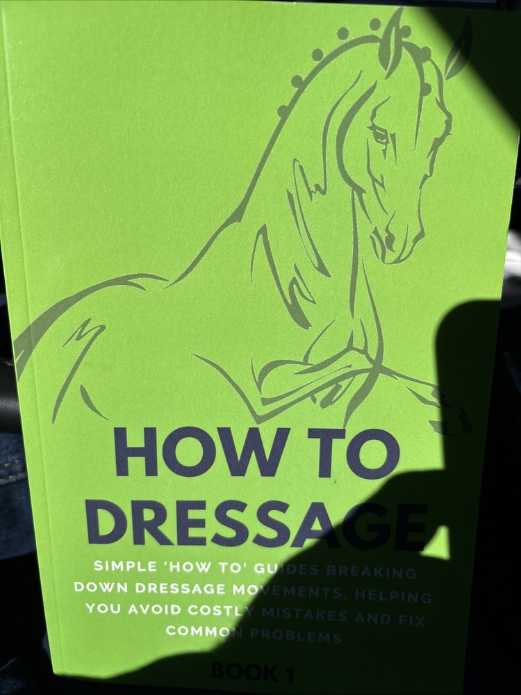 How to Dressage (Book 1) : Simple 'How-To’ Guides Breaking down Equestrian Horse