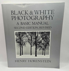 Black and White Photography : A Basic Manual by Henry Horenstein 1983 Paperback