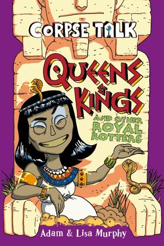 Corpse Talk: Queens and Kings and other Royal Rotters by
