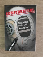 John Nolan CONFIDENTIAL: BUSINESS SECRETS, GETTING THEIRS -OUT OF PRINT – First