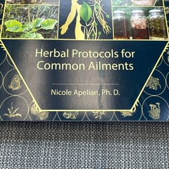 The Holistic Guide to Wellness : Herbal Protocols for Common Ailments