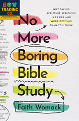 No More Boring Bible Study: Why Taking Scripture Seriously Is Easier and More Ex