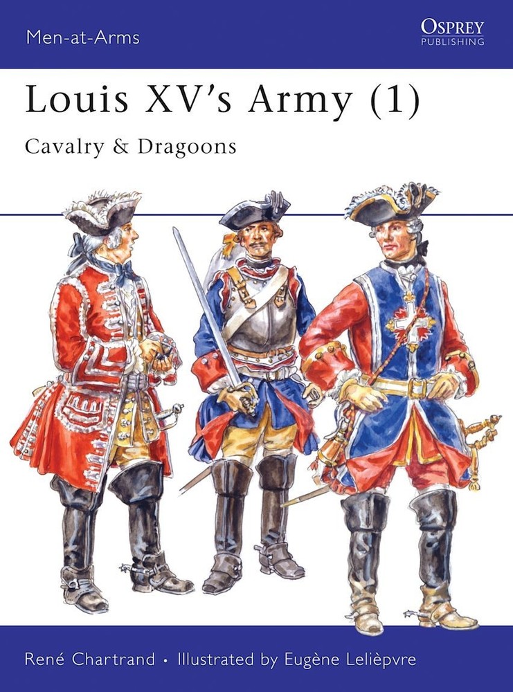 Osprey Book: Louis XV’s Army (1) – Men at Arms 296 Cavalry & Dragoons