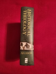 Historical Theology : An Introduction to Christian Doctrine by Gregg Allison Ex!