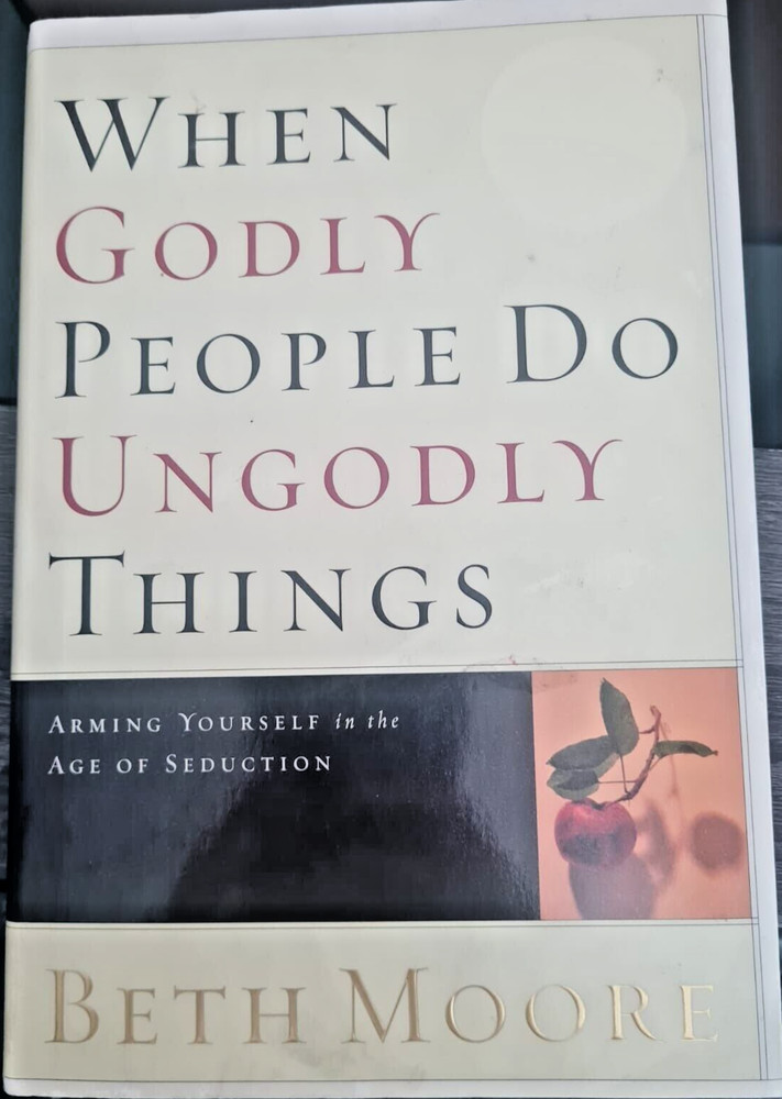 When Godly People Do Ungodly Things, by Beth Moore, Hardcover – Very Good