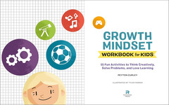 Growth Mindset Workbook for Kids: 55 Fun Activities to Think Creatively, Solve P