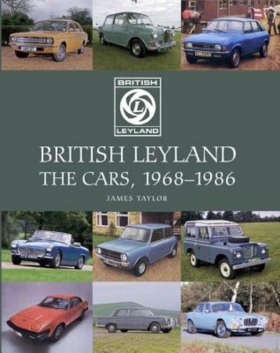British Leyland: The Cars, 1968-1986 by James Taylor: New