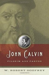 JOHN CALVIN: PILGRIM AND PASTOR By W. Robert Godfrey **BRAND NEW**