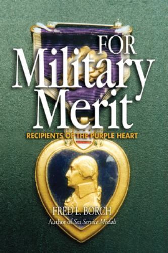 For Military Merit: Recipients of the Purple Heart by Borch, Fred L., Brand N…