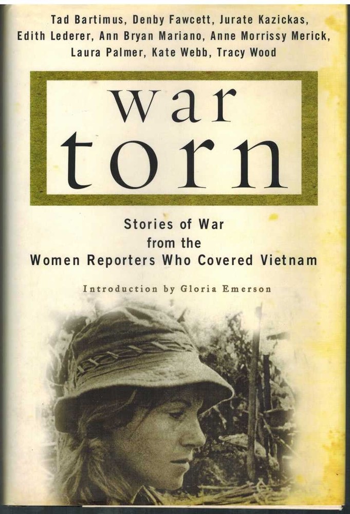 WAR TORN Stories of War from the Women Reporters Who Covered Vietnam