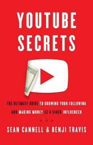 YouTube Secrets: The Ultimate Guide to Growing Your Following and Making – GOOD