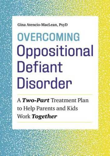 Overcoming Oppositional Defiant Disorder: A Two-Part Treatment Plan to He – GOOD