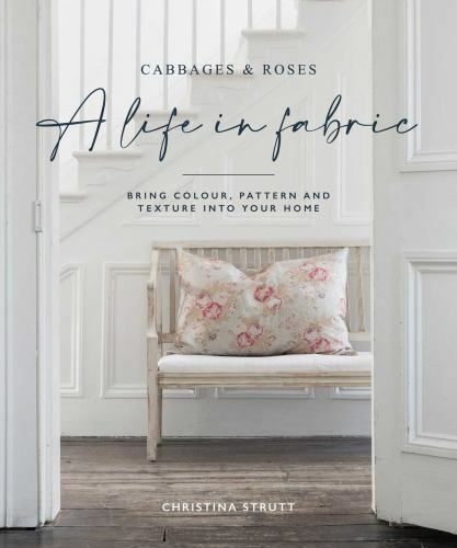 A Life in Fabric: Bring Colour, Pattern and Texture into Your Home by Strutt, C