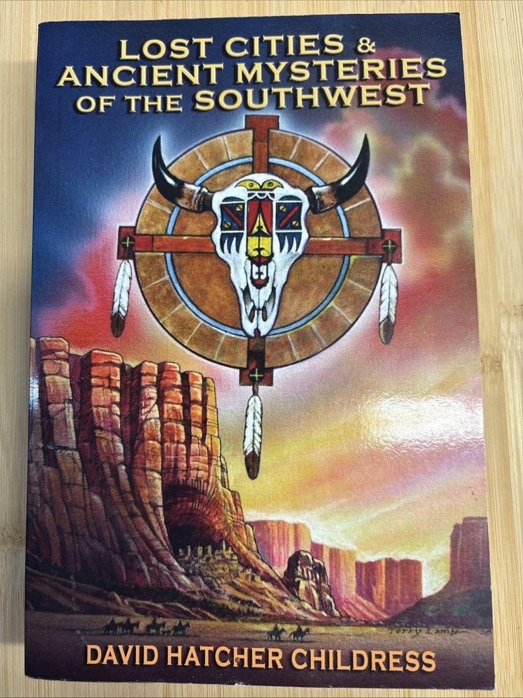 Lost Cities & Ancient Mysteries of the Southwest by David Childress 2009
