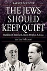The Jews Should Keep Quiet : Franklin D. Roosevelt, Rabbi Stephen