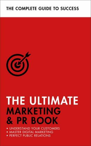 The Ultimate Marketing & PR Book: Understand Your Customers, Master Digital Mar