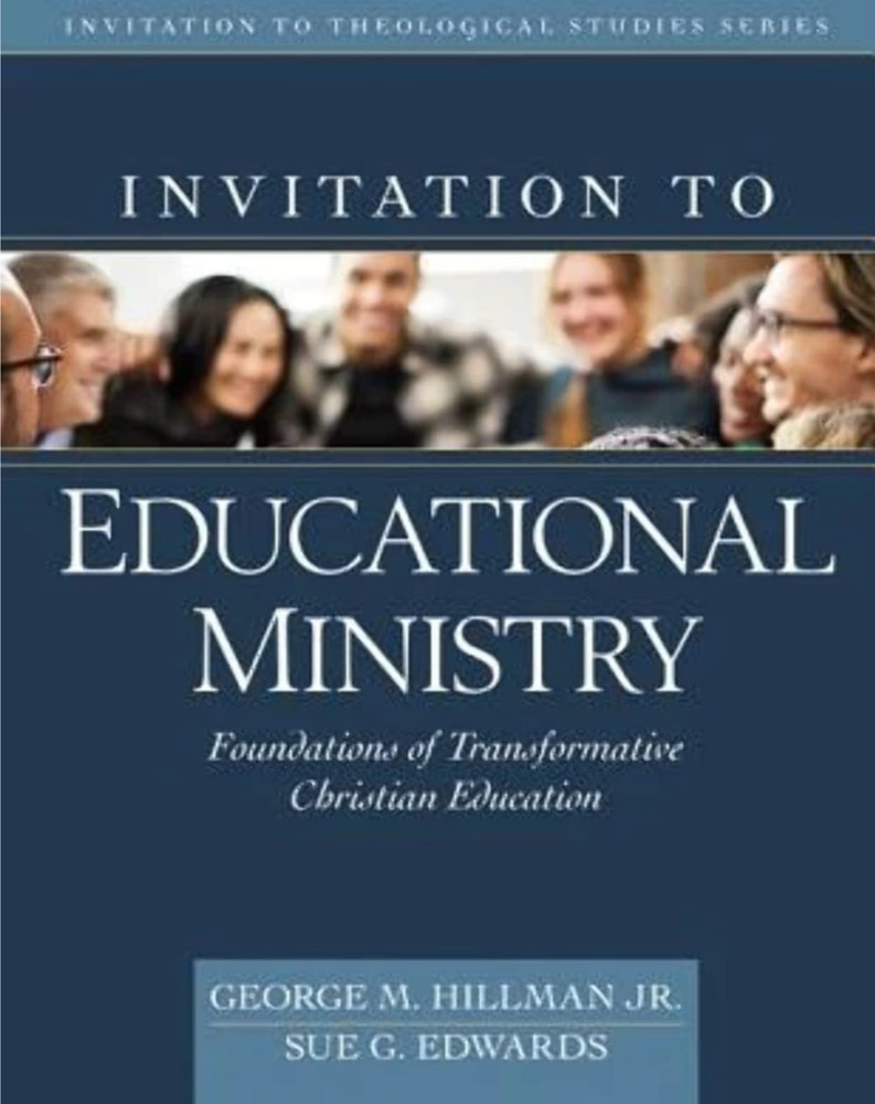 Invitation to Educational Ministry: Foundations of Transformative Christian Ed