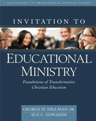 Invitation to Educational Ministry: Foundations of Transformative Christian Ed