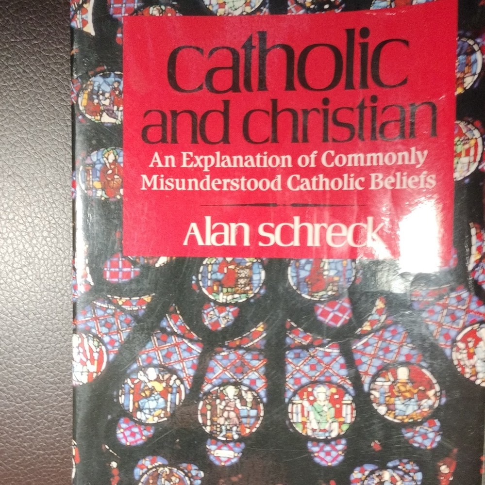 Alan Schreck Catholic and Christian: Misunderstood Catholic Beliefs PB English