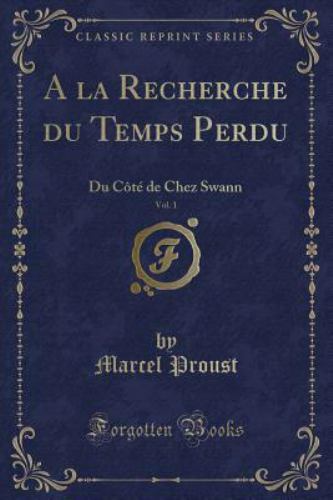 a la Recherche Du Temps Perdu, Vol. 1: Du C?t? de Chez Swann (Classic Reprint)