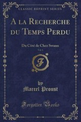 a la Recherche Du Temps Perdu, Vol. 1: Du C?t? de Chez Swann (Classic Reprint)