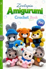 Zootopia Amigurumi Crochet Book: 7-in-1 Crochet Patterns for Cute Animal Plushie