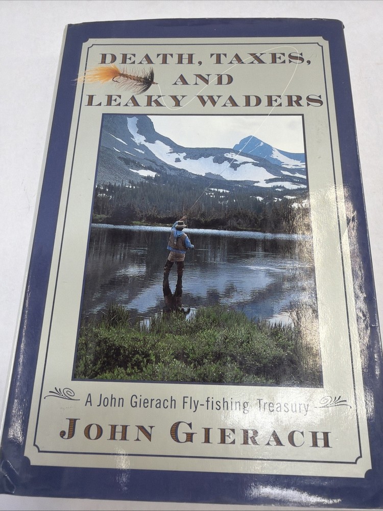 Death Taxes And Leaky Waders: A John Gierach Fly Fishing Treasury Signed