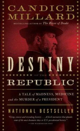 Destiny of the Republic: A Tale of Madness, Medicine and the Murder – VERY GOOD