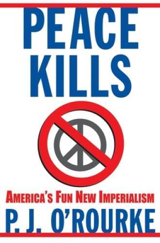 Peace Kills: America’s Fun New Imperialism – Hardcover – GOOD