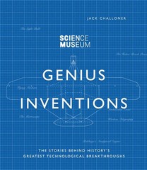 Genius Inventions: The Stories Behind History’s Greatest Technological Break…