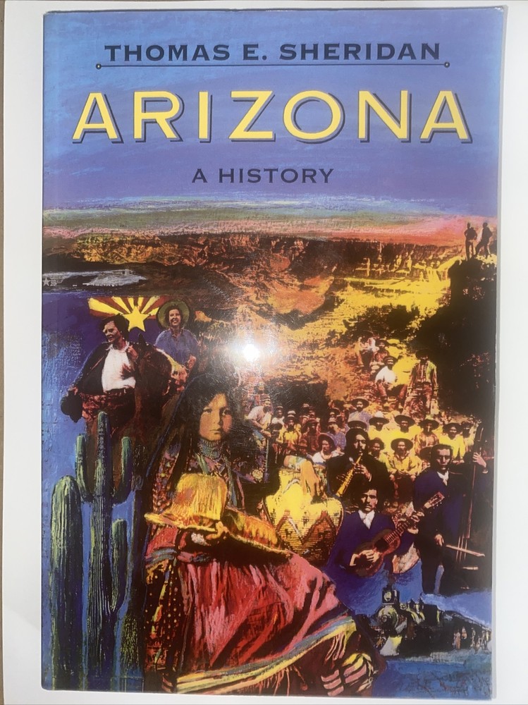 Arizona : A History by Thomas E. Sheridan (1995, Trade Paperback) 434 PAGES