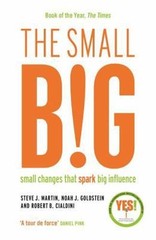 Small BIG by Steve J. Martin; Noah J. Goldstein; Robert B. Cialdini
