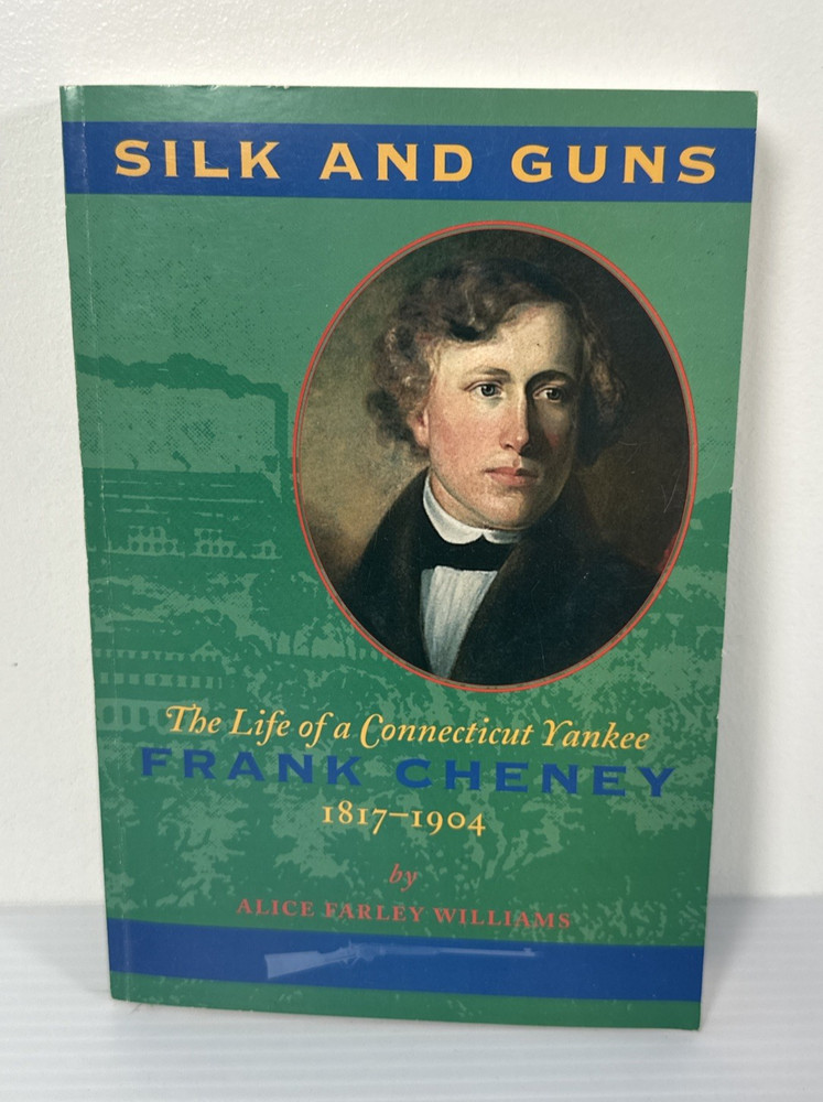 Silk & Guns Frank Cheney Life of a Connecticut Yankee 1817-1904 Williams 1996 pb