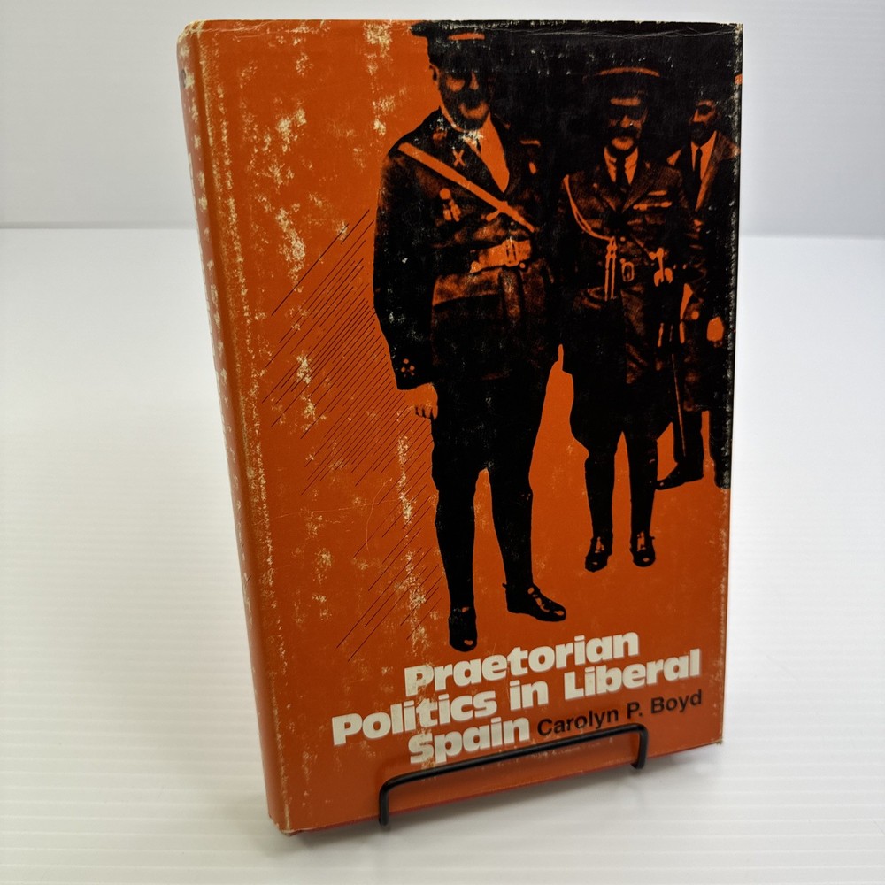 Praetorian Politics in Liberal Spain Carolyn P Boyd 1979 HC Modern Spain History