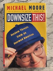 Downsize This! by Michael Moore . From The Creator Of �Tv Nation� And Roger Me