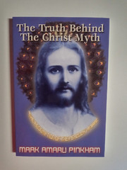 The Truth behind tht Christ Myth by Mark Amaru Pinkham