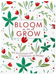 Bloom and Grow: 365 Devotions for Gardeners at Heart – Daily Encouragement t…