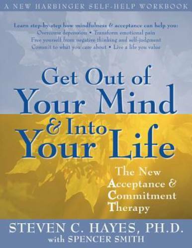 Get Out of Your Mind and Into Your Life: The New Acceptance and Commitmen – GOOD