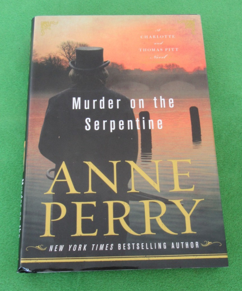 MURDER ON THE SERPENTINE BY ANNE PERRY – HCDJ; 2017′ 1ST ED; 1ST PR; #32 PITT