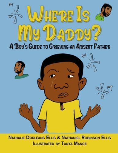 Where is My Daddy?: A Boy’s Guide to Grieving an Absent Father