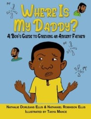 Where is My Daddy?: A Boy’s Guide to Grieving an Absent Father