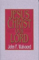 Jesus Christ Our Lord Paperback John F. Walvoord