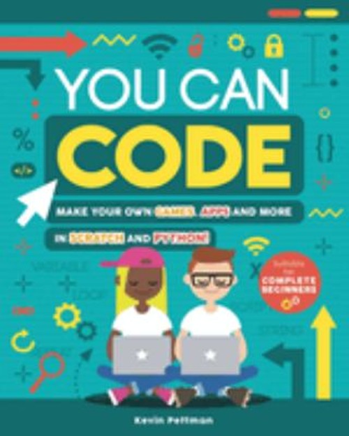 You Can Code : Make Your Own Games, Apps and More in Scratch and