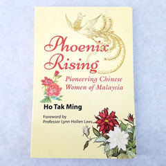 Phoenix Rising: Pioneering Chinese Women of Malaysia by Ho Tak Ming AUTOGRAPHED