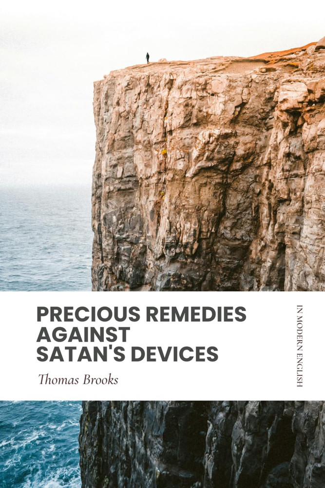Precious Remedies against Satan’S Devices: in Modern, Updated English