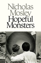 Hopeful Monsters – Nicholas Mosley, Dalkey Archive Press, Paperback
