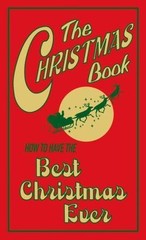 Best at Everything Ser.: The Christmas Book – How to Have the Best Christmas…